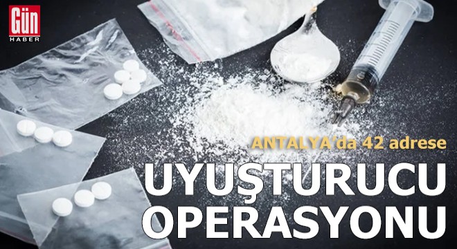 Antalya'da 42 adrese uyuşturucu operasyonu