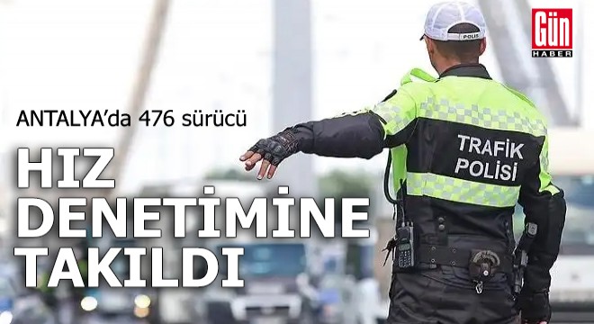 Antalya'da 476 sürücü hız denetimine takıldı