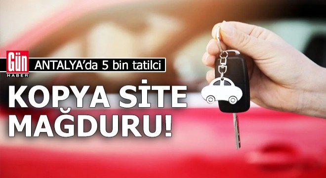 Antalya'da 5 bin tatilci, kopya site mağduru