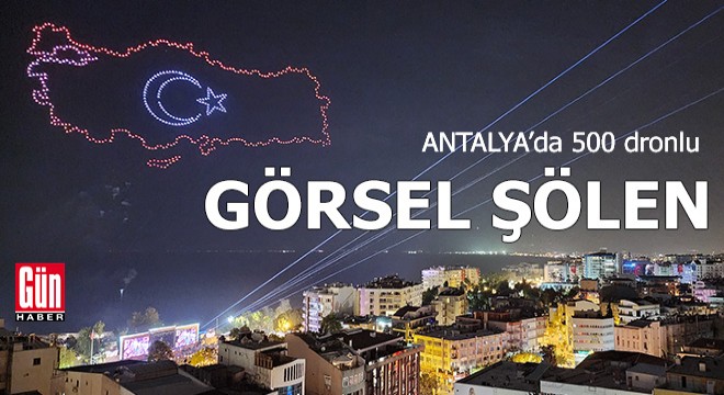 Antalya'da 500 dronlu görsel şölen