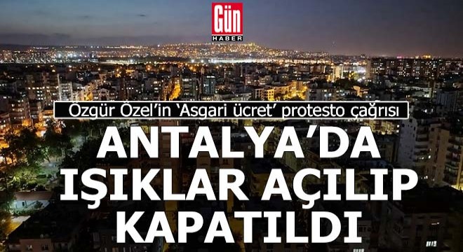 Antalya'da 'Asgari Ücret' için ışıklar açılıp kapatıldı