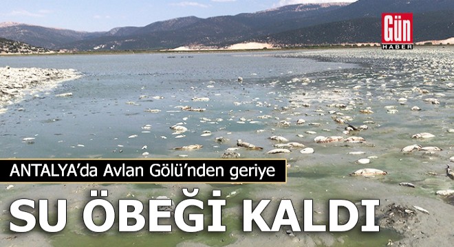 Antalya'da Avlan Gölü'nden geriye su öbeği kaldı