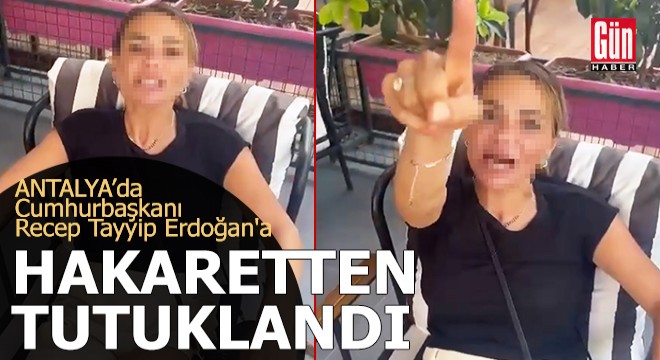 Antalya'da Cumhurbaşkanına hakaretten tutuklandı