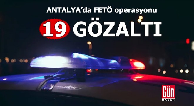 Antalya'da FETÖ operasyonunda 19 gözaltı