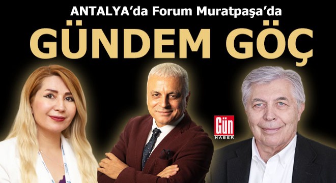 Antalya'da Forum Muratpaşa’da gündem göç