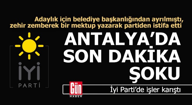 Antalya'da İyi Parti'de şoke eden istifa