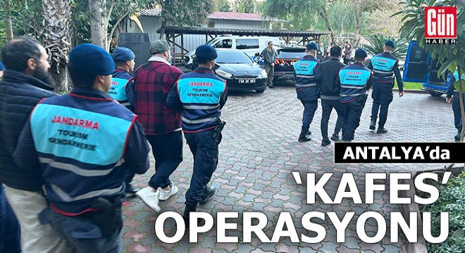 Antalya'da 'Kafes' operasyonu