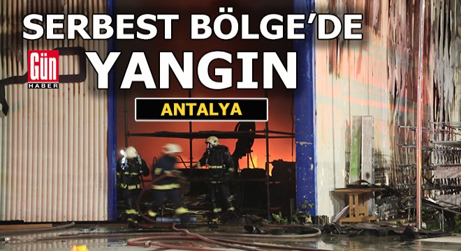 Antalya'da Serbest Bölge'de yangın