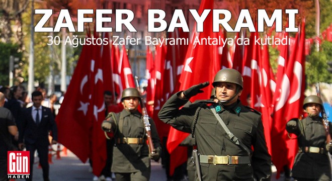 Antalya'da Zafer Bayramı törenlerle kutlandı