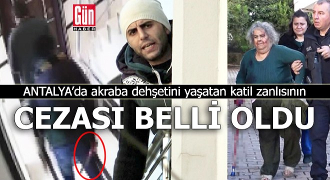 Antalya'da akraba dehşetini yaşatan katil zanlısının cezası belli oldu