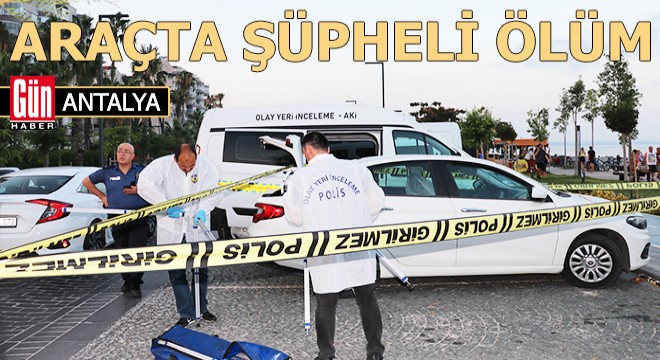 Antalya'da araçta şüpheli ölüm