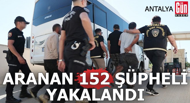 Antalya'da aranan 152 şüpheli yakalandı