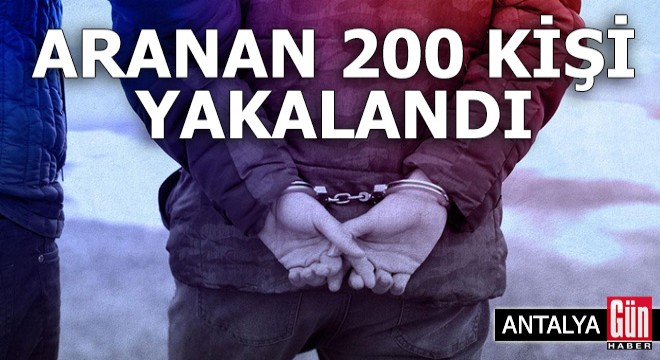 Antalya'da aranan 200 kişi yakalandı