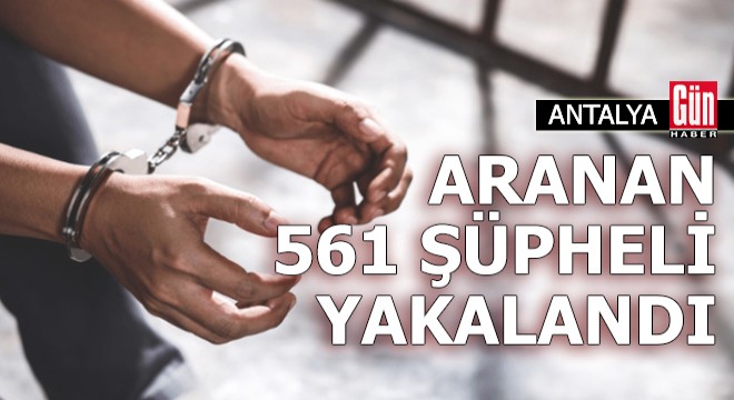 Antalya'da aranan 561 şüpheli yakalandı