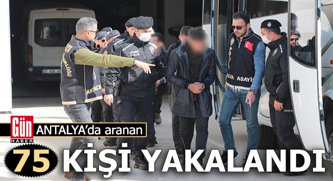 Antalya'da aranan 75 kişi gözaltına alındı