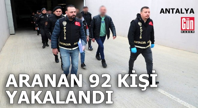 Antalya'da aranan 92 kişi yakalandı