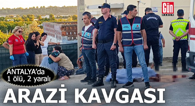 Antalya'da arazi anlaşmazlığı kavgası: 1 ölü, 2 yaralı