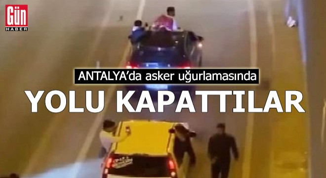 Antalya'da asker uğurlamasında yol kapattılar