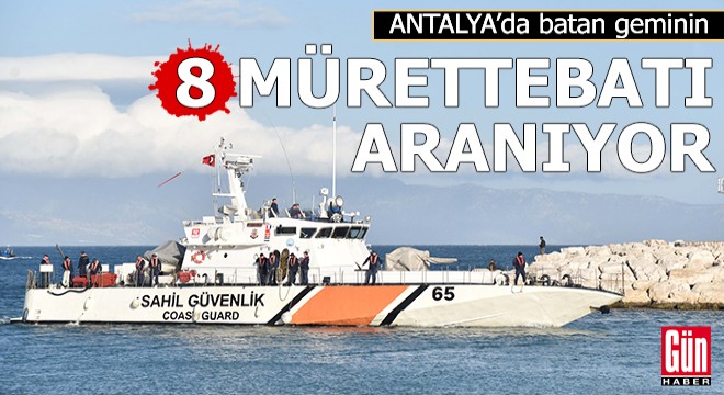 Antalya'da batan geminin kayıp 8 mürettebatı aranıyor