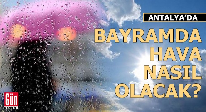 Antalya'da bayramda hava nasıl olacak?