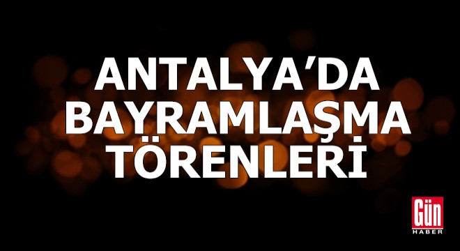 Antalya'da bayramlaşma törenleri