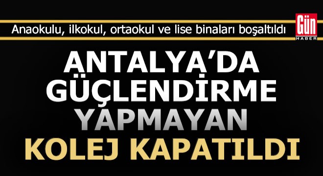 Antalya'da binalara güçlendirme yapmayan kolej kapatıldı