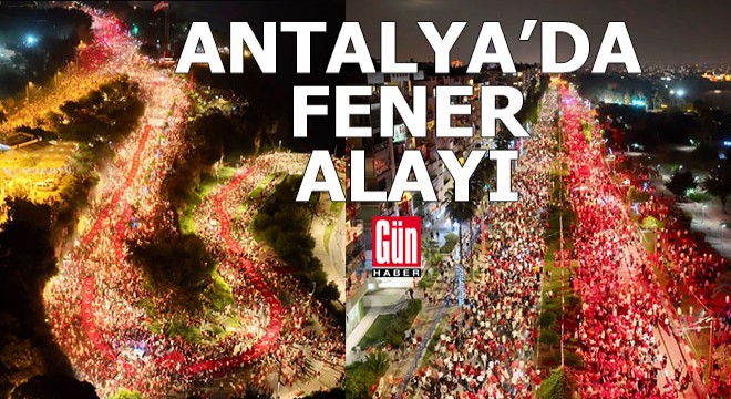 Antalya'da binlerce insan fener alayına katıldı