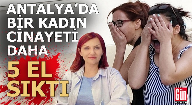 Antalya'da bir kadın cinayeti daha... Eşini 5 el ateş edip öldürdü