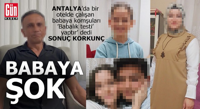 Antalya'da çalışan babaya Konya'daki komşuları, 'Babalık testi yaptır' dedi, SONUÇ KORKUNÇ...