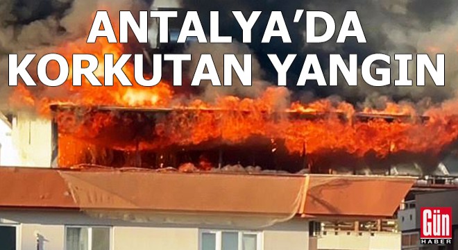 Antalya'da çatıda korkutan yangın