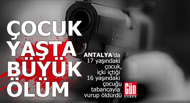 Antalya'da çocuk yaşta büyük gibi öldü