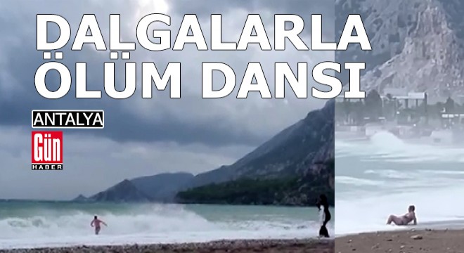 Antalya'da dalgalarla ölüm dansı