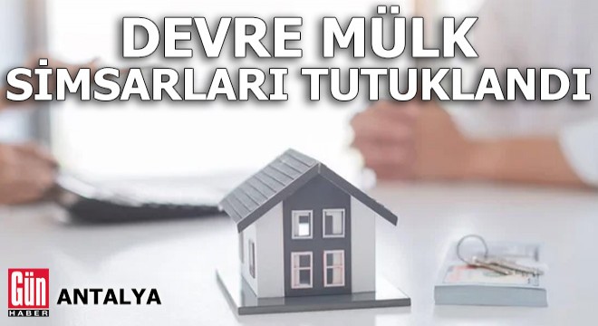 Antalya'da devre mülk simsarları tutuklandı