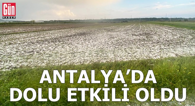 Antalya'da dolu etkili oldu