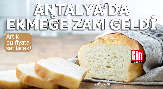 Antalya'da ekmeğe zam geldi!