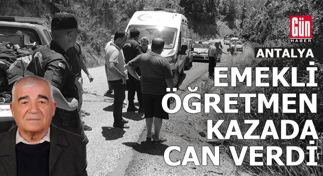 Antalya'da emekli öğretmen kazada can verdi