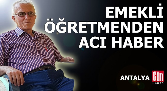 Antalya'da emekli öğretmenden acı haber