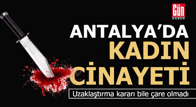 Antalya'da eşini çocuklarının gözü önünde öldürdü