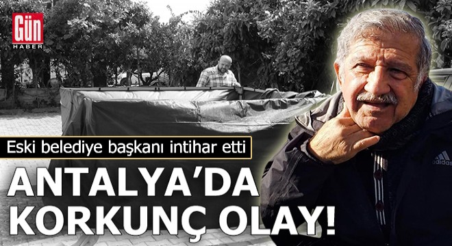 Antalya'da eski belediye başkanı intihar etti