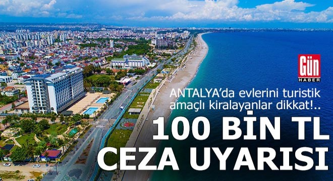 Antalya'da ev sahiplerine 100 bin TL ceza uyarısı