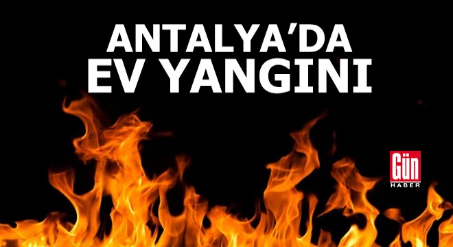 Antalya'da ev yangını