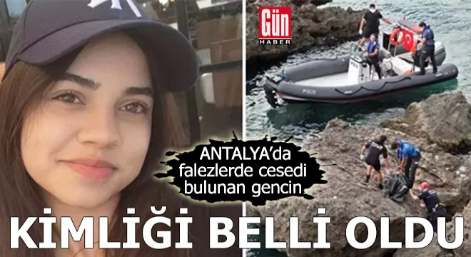 Antalya'da falezlerde cesedi bulunan gencin kimliği belli oldu