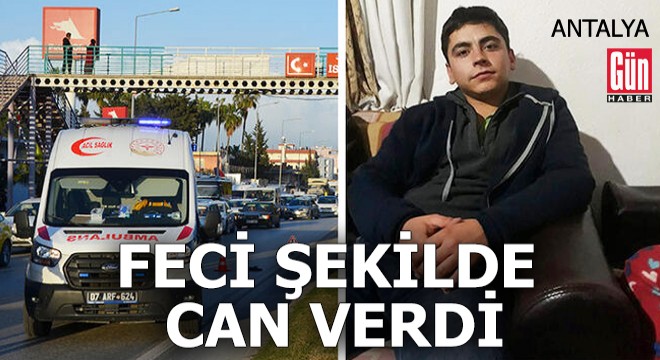 Antalya'da feci şekilde can verdi!