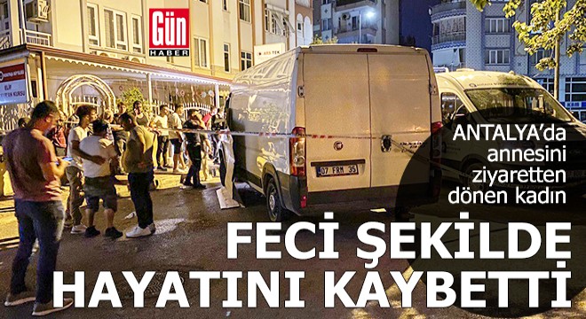 Antalya'da feci şekilde hayatını kaybetti!