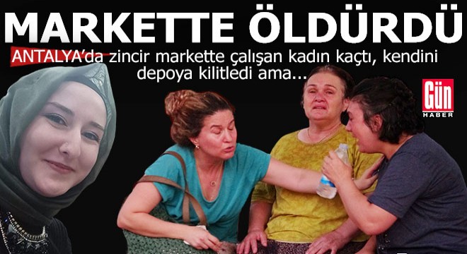 Antalya'da genç bir kadın markette kalbinden bıçaklanarak öldürüldü