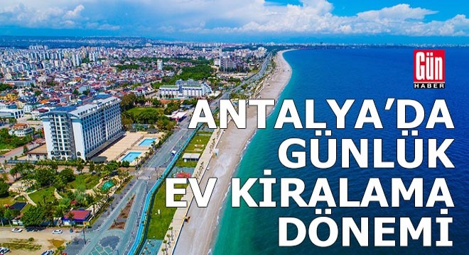 Antalya'da günlük kiralık ev dönemi