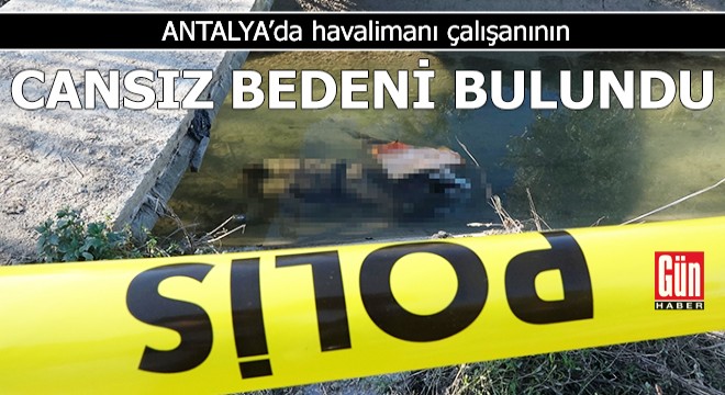 Antalya'da havalimanı çalışanının cansız bedeni bulundu