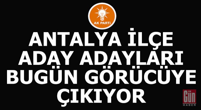 Antalya'da ilçe başkan adaylığı için zorlu gün...