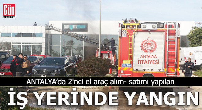 Antalya'da iş yerinde yangın