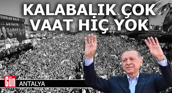 Antalya'da kalabalık çok vaat hiç  yoktu